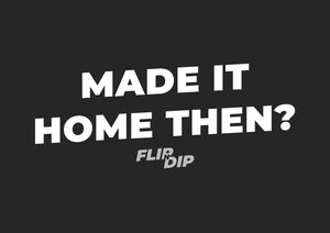 Made It Home Then? Flip N Dip Doormat